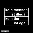 SALE! kein Mensch ist illegal - kein Tier ist egal -...