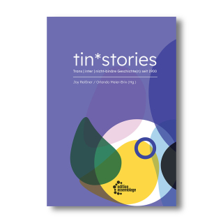tin*stories Trans | inter | nicht-binäre Geschichte(n) seit 1900 |  Joy Reißner, Orlando Meier-Brix (Hg.)