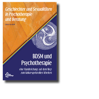BDSM und Psychotherapie | eine Handreichung auf dem Weg zum kinkrespektvollen Arbeiten | Gisela Fux Wolf (Hg.)