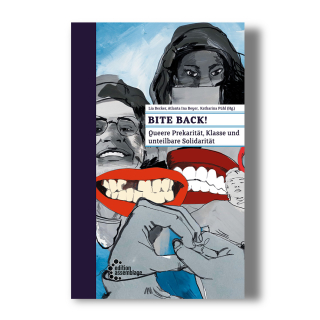 Bite back! - Queere Prekarität, Klasse und unteilbare Solidarität | Lia Becker, Atlanta Ina Beyer, Katharina Pühl (Hg.)