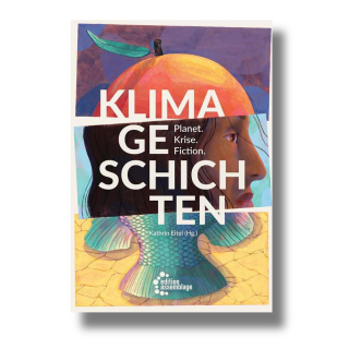 Klimageschichten - Planet. Krise. Fiktion | Kathrin Eitel (Hg.)