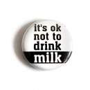 Its ok not to drink milk - Button