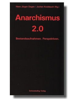 Anarchismus 2.0 - Hans Jürgen Degen/Jochen Knoblauch