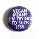 Vegan means im trying to suck less ? Button