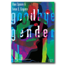 Goodbye Gender - Rae Spoon & Ivan E. Coyote