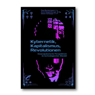 Kybernetik, Kapitalismus, Revolutionen - Buckermann, Koppenburger, Schaupp (Hg.)