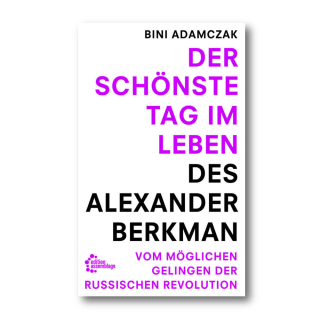 Der schönste Tag im Leben des Alexander Berkman - Bini Adamczak