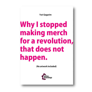 Why I Stopped Making Merch for a Revolution That Does not Happen - Yori Gagarim