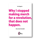 Why I Stopped Making Merch for a Revolution That Does not...