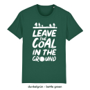 SALE! Leave the coal in the ground - T-Shirt - groß/gerader Schnitt XS dunkelgrün (Auslaufmodell)