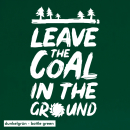 SALE! Leave the coal in the ground - T-Shirt - groß/gerader Schnitt XS dunkelgrün (Auslaufmodell)