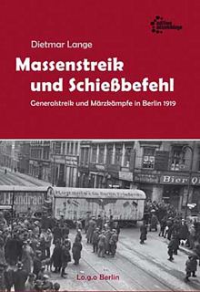 Massenstreik und Schießbefehl - Generalstreik und Märzkämpfe in Berlin 1919 | Dietmar Lange