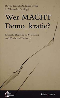 Wer macht Demo_kratie? Kritische Beiträge zu Migration und Machtverhältnissen | Duygu Gürsel, Zülfukar Çetin & Allmende e.V. (Hg.)