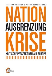 Nation. Ausgrenzung. Krise | Kritische Perspektiven auf Europa | Sebastian Friedrich und Patrick Schreiner (Hg.)