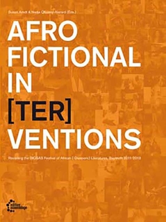 AfroFictional In[ter]ventions - Revisting the BIGSAS Festival of African(-Diasporic) Literatures 2011-2013 | Susan Arndt & Nadja Ofuatey-Alazard (Hg.)