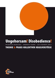 Ungehorsam! Disobedience! - Theorie & Praxis kollektiver Regelverstöße | Friedrich Burschel, Andreas Kahrs, Lea Steinart (Hg.)
