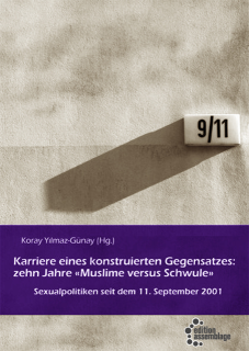 Karriere eines konstruierten Gegensatzes: Zehn Jahre "Muslime versus Schwule" | Koray Yilmaz-Günay (Hg.)