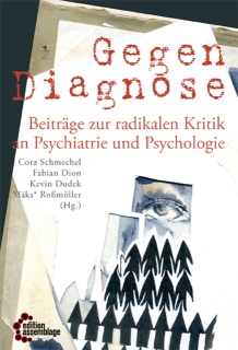 Gegendiagnose - Beiträge zur radikalen Kritik an Psychologie und Psychiatrie | Cora Schmechel, Fabian Dion, Kevin Dudek, Mäks* Roßmöller (Hg.)