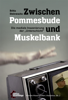 Zwischen Pommesbude und Muskelbank - Die mediale Inszenierung der Unterschicht | Britta Steinwachs