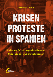 Krisenproteste in Spanien - Zwischen Selbstorganisation und Überfall auf die Institutionen | Nikolai Huke