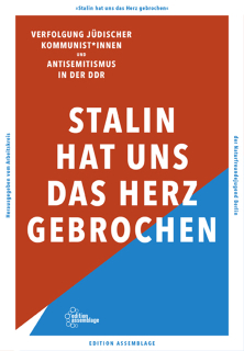Stalin hat uns das Herz gebrochen - Antisemitismus in der DDR und die Verfolgung jüdischer Kommunist*innen | Arbeitskreis der Naturfreundejugend Berlin (Hg.)