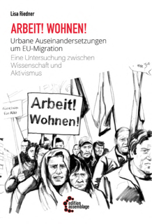 Arbeit! Wohnen! - Urbane Auseinandersetzungen um EU-Migration | Lisa Riedner