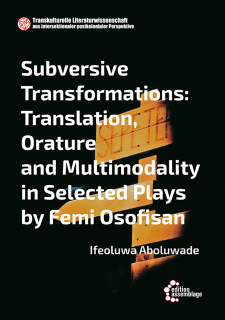 Subversive Transformations - Translation, Orature and Multimodality in Selected Plays by Femi Osofisan | Ifeoluwa Aboluwade
