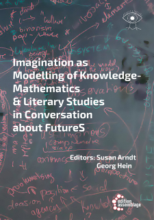 Imagination as Modelling of Knowledge - Mathematics & Literary Studies in Conversation about FutureS